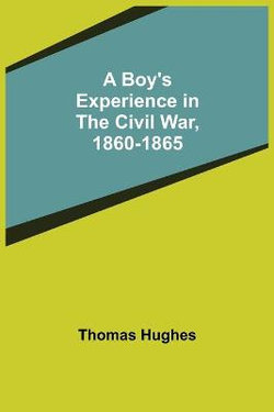 A Boy's Experience in the Civil War, 1860-1865