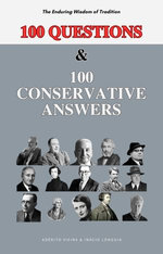 100 Questions and 100 Conservative Answers - The Enduring Wisdom of Tradition