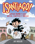 !Santiago! Santiago Ramon y Cajal: Artista, cientifico y travieso / Santiago! Santiago Ramon y Cajal: Artist, Scientist, Troublemaker