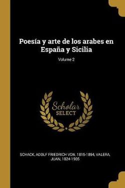 Poesia y arte de los arabes en Espana y Sicilia; Volume 2