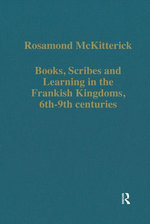 Books, Scribes and Learning in the Frankish Kingdoms, 6th–9th centuries