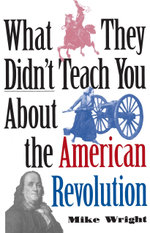 What They Didn't Teach You about the American Revolution