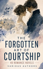The Forgotten Art of Courtship: 40 Romance Novels