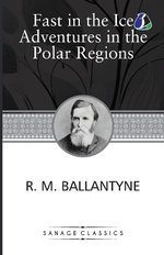 Fast in the Ice Adventures in the Polar Regions