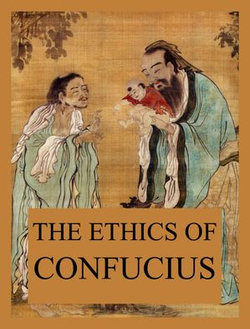 The Ethics of Confucius The Ethics of Confucius