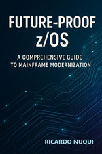 Future-Proof z/OS: A Comprehensive Guide to Mainframe Modernization