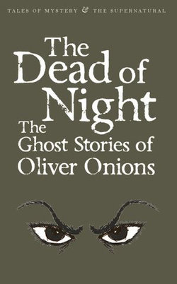 The Dead of Night: The Ghost Stories of Oliver Onions