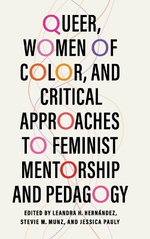 Queer, Women of Color, and Critical Approaches to Feminist Mentorship and Pedagogy