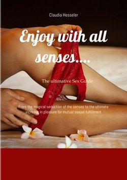 The sex guide: Enjoy with all senses....