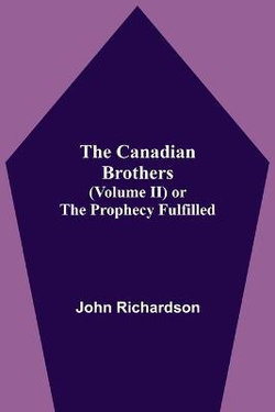 The Canadian Brothers (Volume Ii) Or The Prophecy Fulfilled
