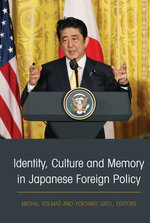 Identity, Culture and Memory in Japanese Foreign Policy Identity, Culture and Memory in Japanese Foreign Policy