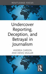 Undercover Reporting, Deception and Betrayal in Journalism