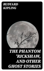 The Phantom 'Rickshaw, and Other Ghost Stories