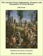 The Ancient Stone Implements, Weapons and Ornaments of Great Britain