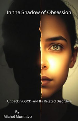 "In the Shadow of Obsession: Unpacking OCD and Its Related Disorders
