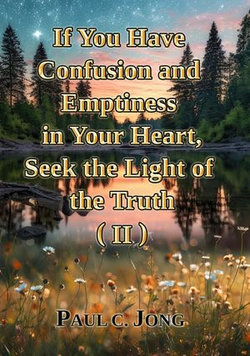 If You Have Confusion and Emptiness in Your Heart, Seek the Light of the Truth (II) If You Have Confusion and Emptiness in Your Heart, Seek the Light of the Truth (II)