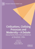 Civilisations, Civilising Processes and Modernity – A Debate Civilisations, Civilising Processes and Modernity – A Debate