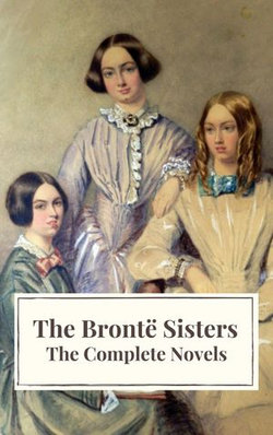 The Brontë Sisters: The Complete Novels The Brontë Sisters: The Complete Novels