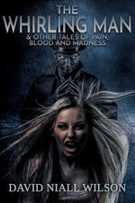 The Whirling Man & Other Tales of Pain, Blood and Madness