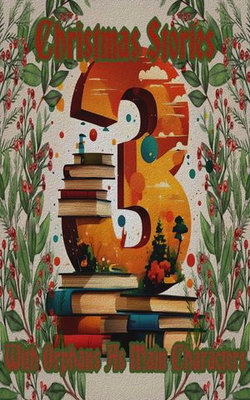3 Christmas Stories - With Orphans As Main Characters