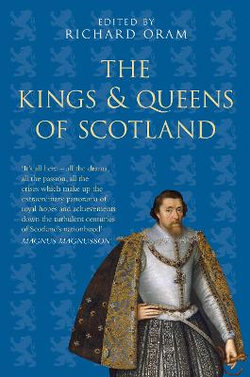 The Kings and Queens of Scotland: Classic Histories Series