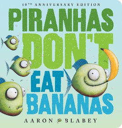 Piranhas Don't Eat Bananas