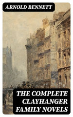 The Complete Clayhanger Family Novels