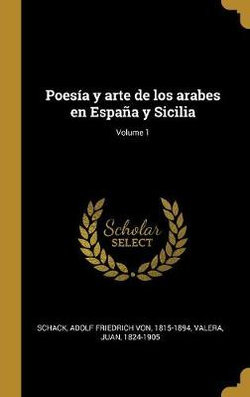 Poesia y arte de los arabes en Espana y Sicilia; Volume 1