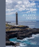 Where Architects Stay at the Atlantic Ocean: France, Portugal, Spain Where Architects Stay at the Atlantic Ocean: France, Portugal, Spain